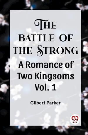 THE BATTLE OF THE STRONG A ROMANCE OF TWO KINGDOMS Vol. 1