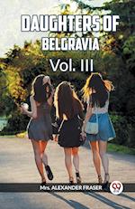 DAUGHTERS OF BELGRAVIA Vol. III