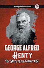 George Alfred Henty The Story of an Active Life