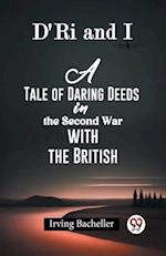 D'Ri And I A Tale Of Daring Deeds In The Second War With The British