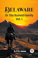 Delaware Or The Ruined Family Vol. I