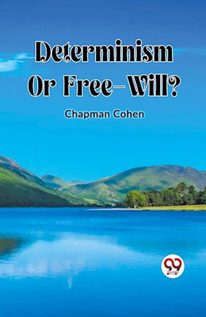 Determinism Or Free-Will?