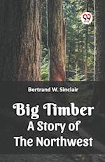 Big Timber A Story Of The Northwest