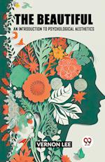 THE BEAUTIFUL AN INTRODUCTION TO PSYCHOLOGICAL AESTHETICS