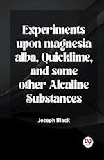 Experiments Upon Magnesia Alba, Quicklime, And Some Other Alcaline Substances