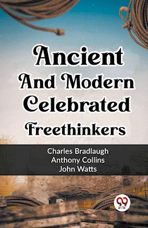 Ancient And Modern Celebrated Freethinkers