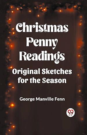 Christmas Penny Readings Original Sketches For The Season