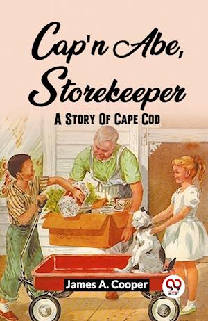 Cap'N Abe, Storekeeper A Story Of Cape Cod