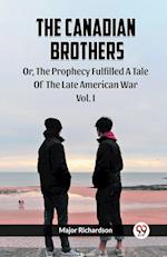 The Canadian Brothers Or, The Prophecy Fulfilled A Tale Of The Late American War Vol. I