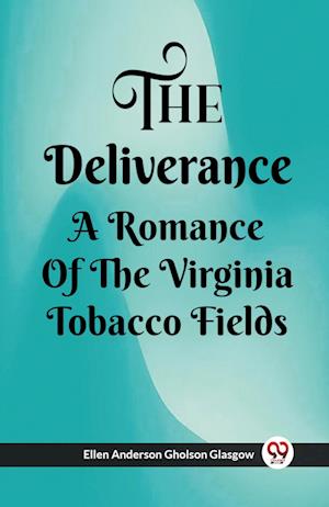 The Deliverance A Romance Of The Virginia Tobacco Fields