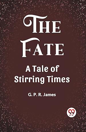 The Fate A Tale of Stirring Times