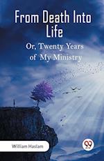 From Death Into Life Or, Twenty Years of My Ministry