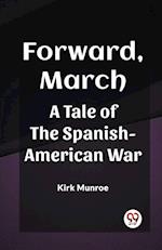 Forward, March A Tale of the Spanish-American War