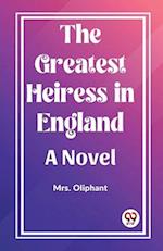 The Greatest Heiress in England A Novel