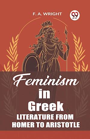 Feminism in Greek Literature from Homer to Aristotle