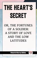 The Heart's Secret Or, the Fortunes of a Soldier: a Story of Love and the Low Latitudes