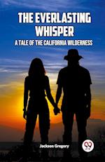 The Everlasting Whisper A Tale Of The California Wilderness