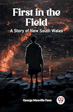 First in the Field A Story of New South Wales