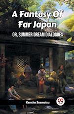 A Fantasy Of Far Japan Or, Summer Dream Dialogues