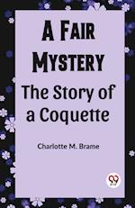 A Fair Mystery The Story of a Coquette