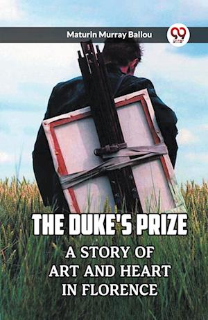 The Duke's Prize A Story Of Art And Heart In Florence