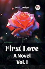 First Love A Novel Vol. I