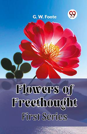 Flowers of Freethought First Series