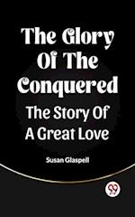 Glory Of The Conquered The Story Of A Great Love