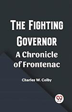 The Fighting Governor A Chronicle of Frontenac