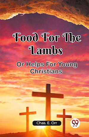 Food For The Lambs Or Helps For Young Christians