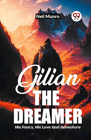 Gilian The Dreamer His Fancy, His Love And Adventure