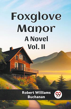 Foxglove Manor A Novel Vol. II