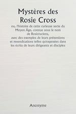 Mystères des Rosie Cross  ou, l'histoire de cette curieuse secte du Moyen Âge, connue sous le nom de Rosicruciens,  avec des exemples de leurs prétentions et revendications telles qu'exposées dans les écrits de leurs dirigeants et disciples.