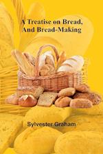 A Treatise on Bread, and Bread-making