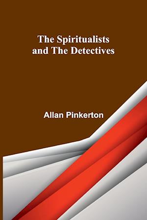 The Spiritualists and the Detectives