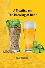 A Treatise on the Brewing of Beer