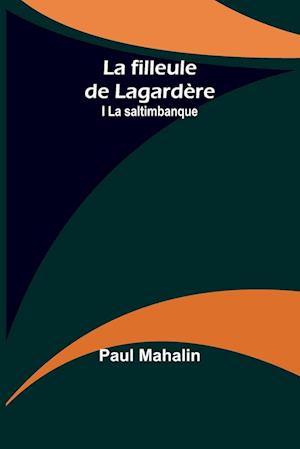 La filleule de Lagardère; I La saltimbanque