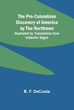 The Pre-Columbian Discovery of America by the Northmen; Illustrated by Translations from Icelandic Sagas