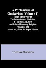 A Portraiture of Quakerism (Volume 1); Taken from a View of the Education and Discipline, Social Manners, Civil and Political Economy, Religious Princ