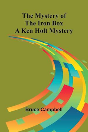 The Mystery of the Iron Box; A Ken Holt Mystery