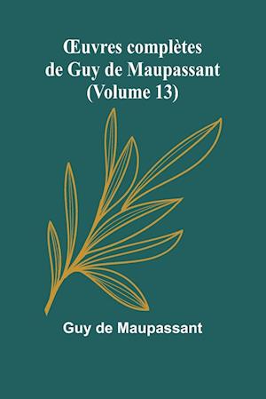 OEuvres complètes de Guy de Maupassant (Volume 13)