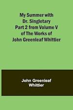My Summer with Dr. Singletary; Part 2 from Volume V of The Works of John Greenleaf Whittier