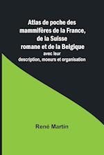 Atlas de poche des mammifères de la France, de la Suisse romane et de la Belgique; avec leur description, moeurs et organisation