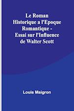 Le Roman Historique a l'Epoque Romantique - Essai sur l'Influence de Walter Scott