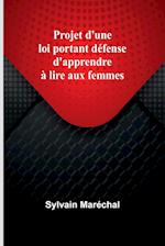 Projet d'une loi portant défense d'apprendre à lire aux femmes