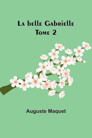 La belle Gabrielle - Tome 2