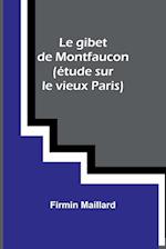 Le gibet de Montfaucon (étude sur le vieux Paris)