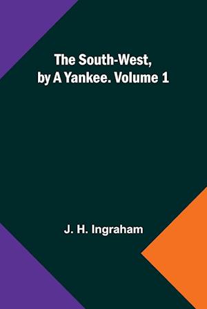 The South-West, by a Yankee. Volume 1