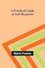 A Practical Guide to Self-Hypnosis