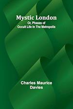 Mystic London; Or, Phases of occult life in the Metropolis